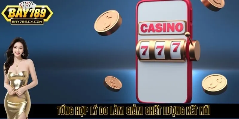 Tổng hợp lý do làm giảm chất lượng kết nối